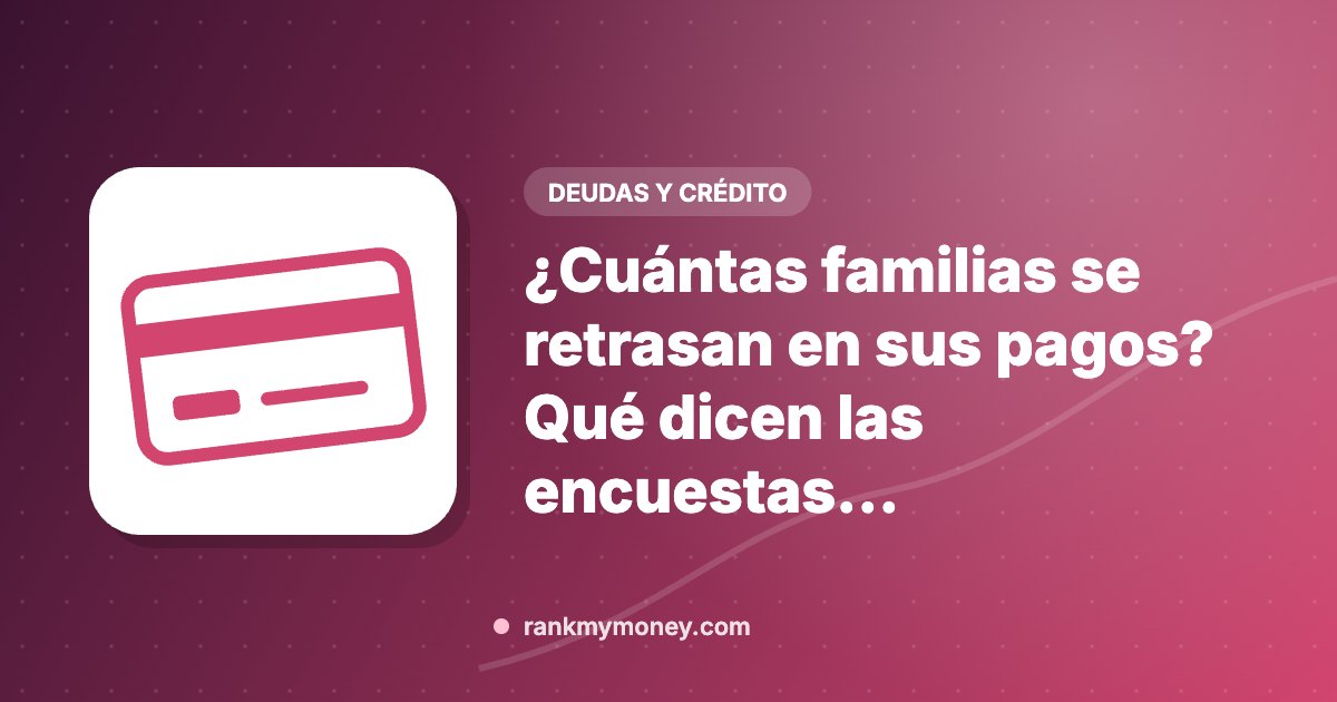 Ilustración sobre: ¿Cuántas familias se retrasan en sus pagos? Qué dicen las encuestas…