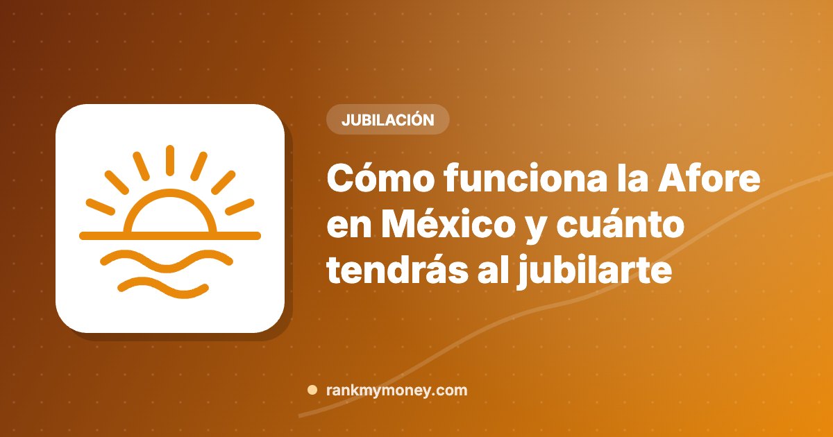 Ilustración sobre: Cómo funciona la Afore en México y cuánto tendrás al jubilarte
