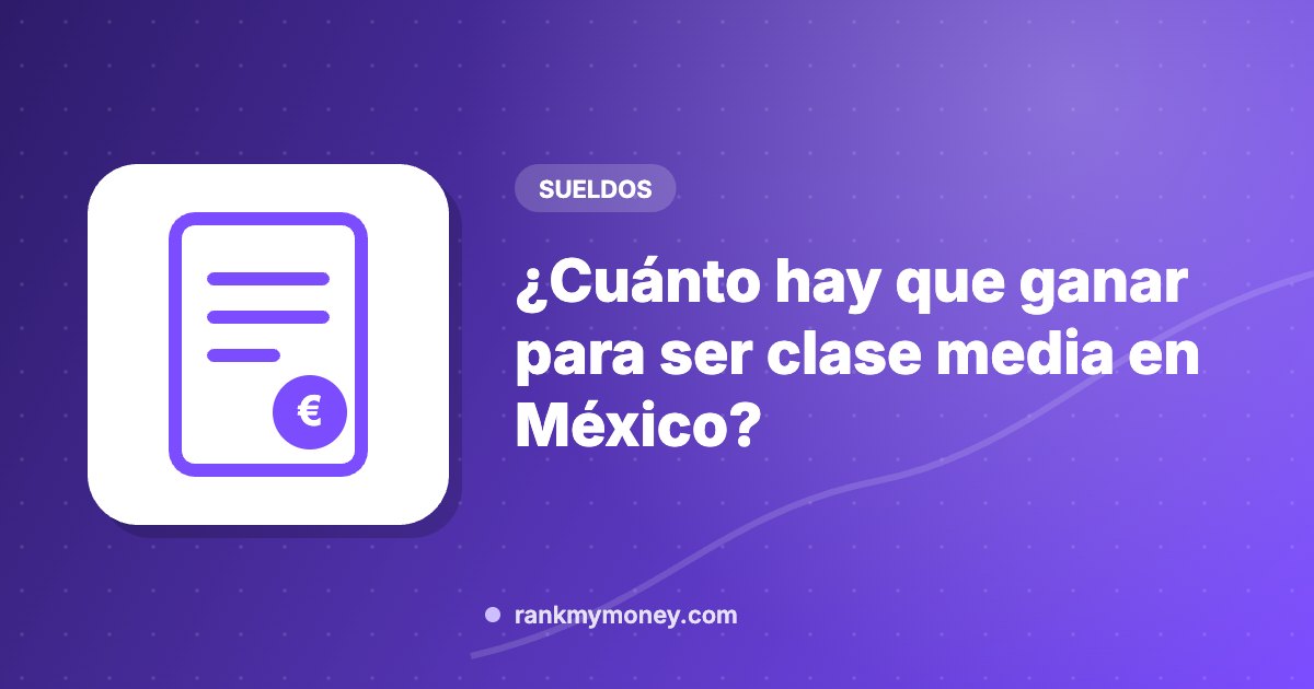 Ilustración sobre: ¿Cuánto hay que ganar para ser clase media en México?