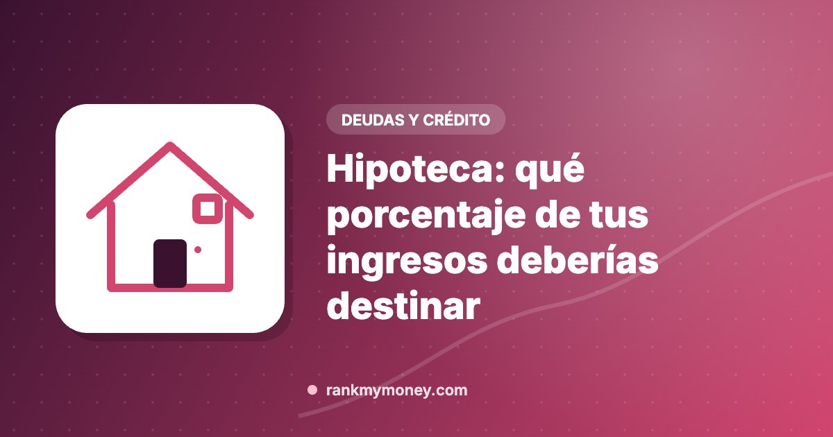 Ilustración sobre: Hipoteca: qué porcentaje de tus ingresos deberías destinar