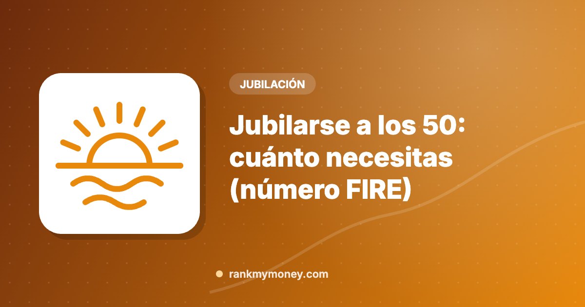Ilustración sobre: Jubilarse a los 50: cuánto necesitas (número FIRE)