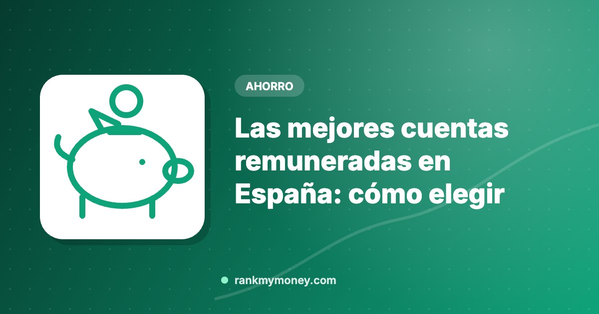 Las mejores cuentas remuneradas en España: cómo elegir