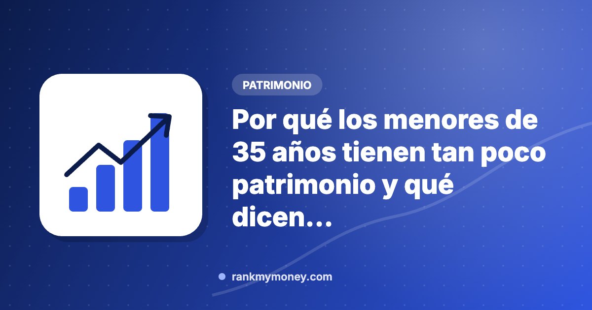 Ilustración sobre: Por qué los menores de 35 años tienen tan poco patrimonio y qué dicen…
