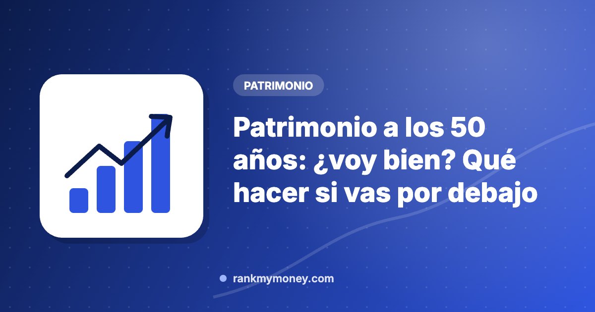 Ilustración sobre: Patrimonio a los 50 años: ¿voy bien? Qué hacer si vas por debajo