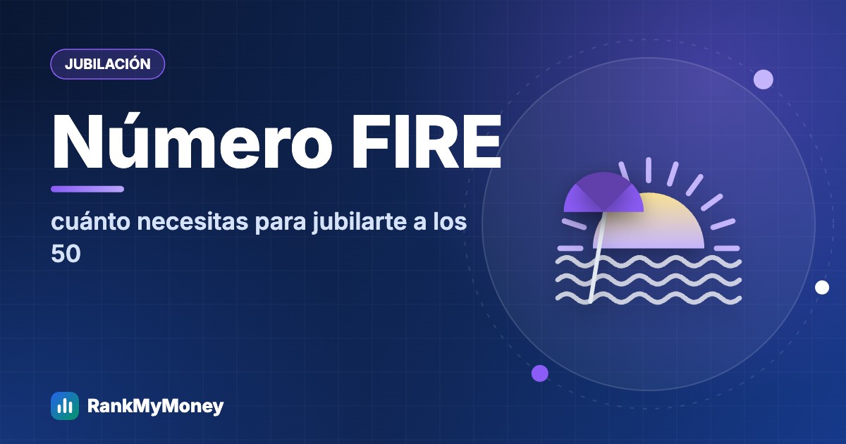 Jubilarse a los 50: cuánto necesitas (número FIRE)