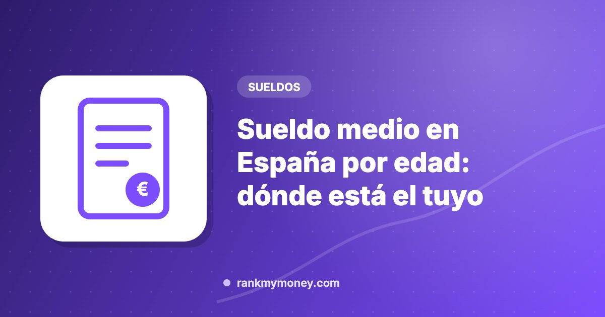 Ilustración sobre: Sueldo medio en España por edad: dónde está el tuyo