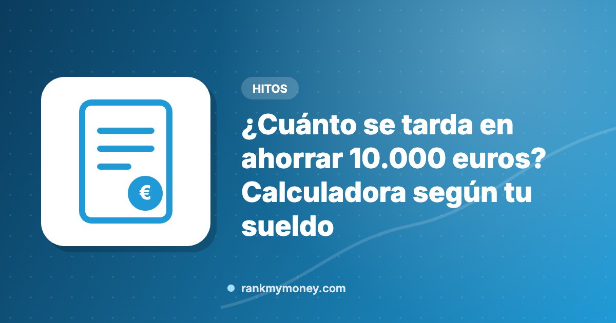 Ilustración sobre: ¿Cuánto se tarda en ahorrar 10.000 euros? Calculadora según tu sueldo